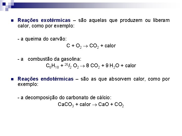 n Reações exotérmicas – são aquelas que produzem ou liberam calor, como por exemplo: