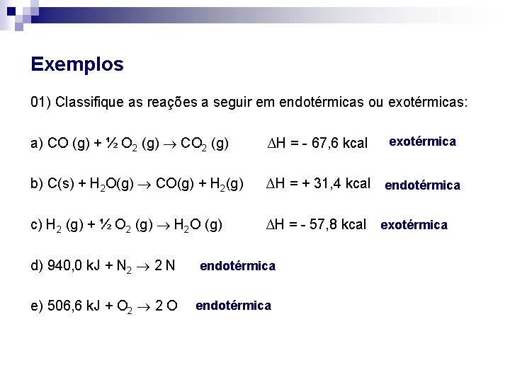 Exemplos 01) Classifique as reações a seguir em endotérmicas ou exotérmicas: a) CO (g)