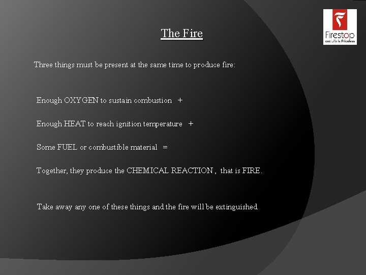 The Fire Three things must be present at the same time to produce fire: The Fire Three things must be present at the same time to produce fire: