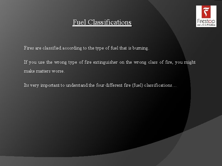 Fuel Classifications Fires are classified according to the type of fuel that is burning.