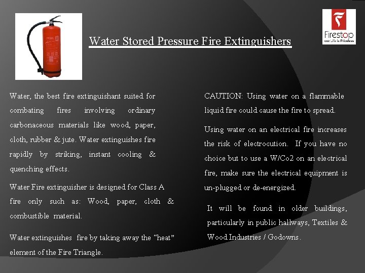 Water Stored Pressure Fire Extinguishers Water, the best fire extinguishant suited for combating fires