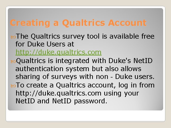 Creating a Qualtrics Account The Qualtrics survey tool is available free for Duke Users