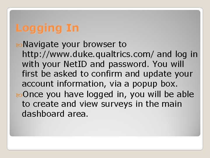 Logging In Navigate your browser to http: //www. duke. qualtrics. com/ and log in