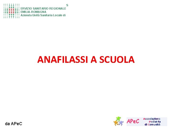 S ERVIZIO SANITARIO REGIONALE EMILIA-ROMAGNA Azienda Unità Sanitaria Locale di ANAFILASSI A SCUOLA da