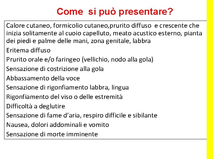 Come si può presentare? Calore cutaneo, formicolio cutaneo, prurito diffuso e crescente che inizia