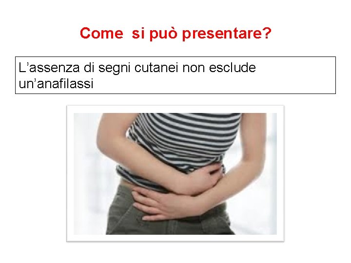 Come si può presentare? L’assenza di segni cutanei non esclude un’anafilassi 