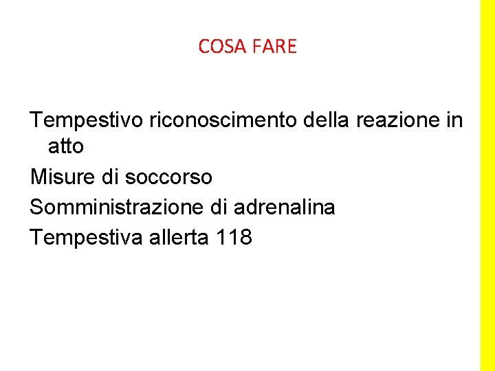 COSA FARE Tempestivo riconoscimento della reazione in atto Misure di soccorso Somministrazione di adrenalina