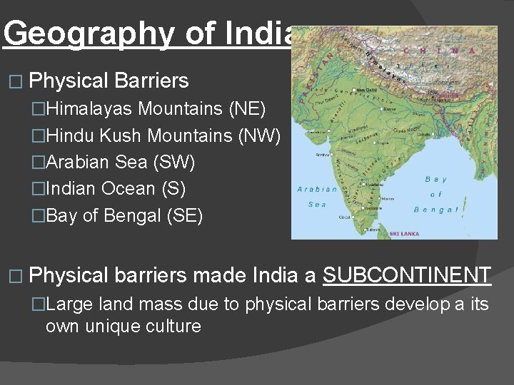 Geography of India � Physical Barriers �Himalayas Mountains (NE) �Hindu Kush Mountains (NW) �Arabian