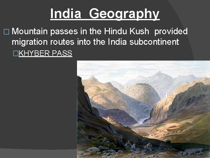 India Geography � Mountain passes in the Hindu Kush provided migration routes into the