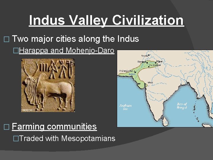 Indus Valley Civilization � Two major cities along the Indus �Harappa and Mohenjo-Daro �