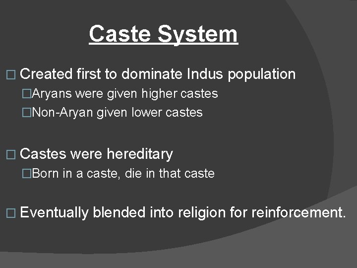 Caste System � Created first to dominate Indus population �Aryans were given higher castes