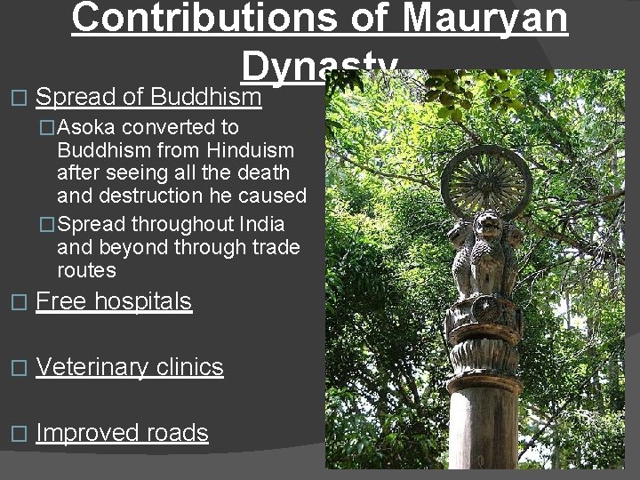 � Contributions of Mauryan Dynasty Spread of Buddhism �Asoka converted to Buddhism from Hinduism