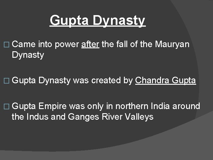 Gupta Dynasty � Came into power after the fall of the Mauryan Dynasty �