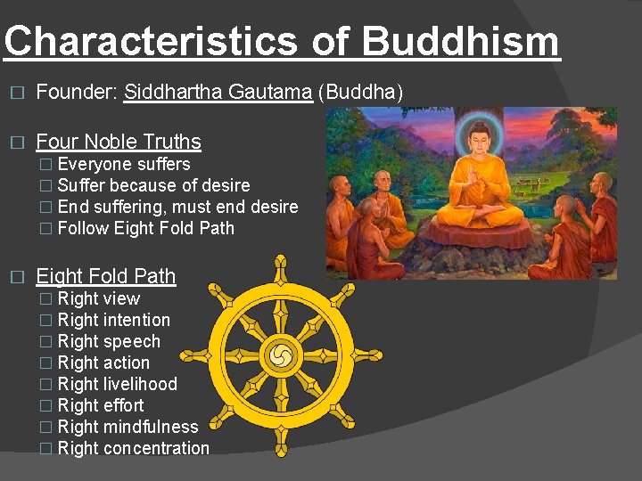 Characteristics of Buddhism � Founder: Siddhartha Gautama (Buddha) � Four Noble Truths � Everyone