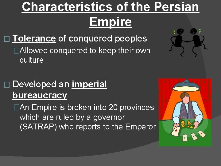 Characteristics of the Persian Empire � Tolerance of conquered peoples �Allowed conquered to keep