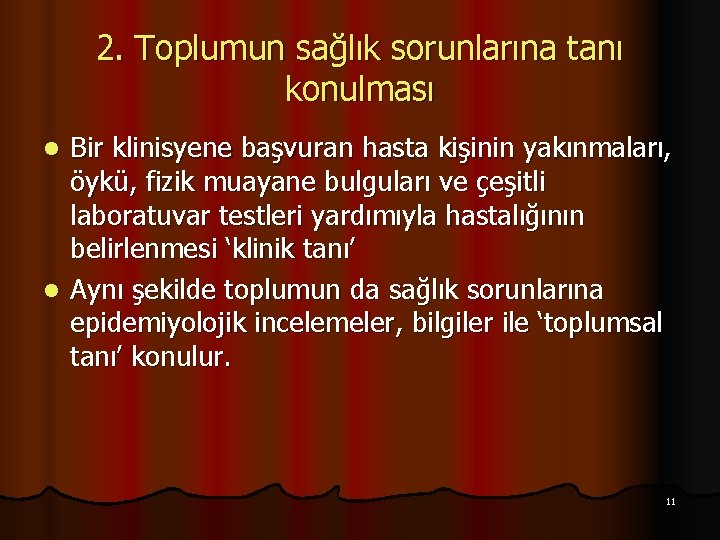 2. Toplumun sağlık sorunlarına tanı konulması Bir klinisyene başvuran hasta kişinin yakınmaları, öykü, fizik