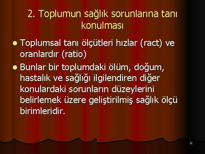 2. Toplumun sağlık sorunlarına tanı konulması l Toplumsal tanı ölçütleri hızlar (ract) ve oranlardır