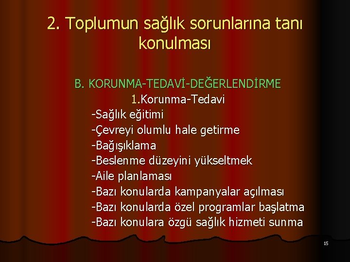 2. Toplumun sağlık sorunlarına tanı konulması B. KORUNMA-TEDAVİ-DEĞERLENDİRME 1. Korunma-Tedavi -Sağlık eğitimi -Çevreyi olumlu