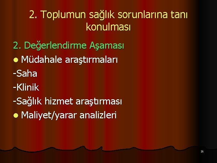 2. Toplumun sağlık sorunlarına tanı konulması 2. Değerlendirme Aşaması l Müdahale araştırmaları -Saha -Klinik