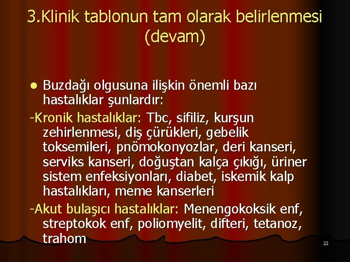 3. Klinik tablonun tam olarak belirlenmesi (devam) Buzdağı olgusuna ilişkin önemli bazı hastalıklar şunlardır:
