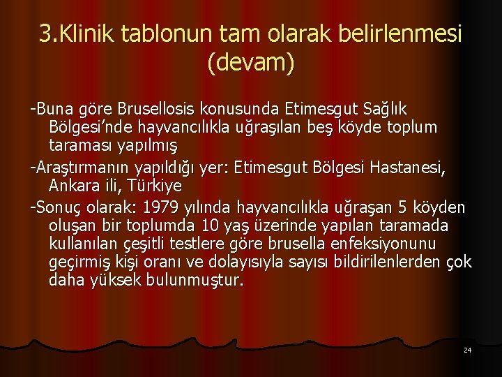 3. Klinik tablonun tam olarak belirlenmesi (devam) -Buna göre Brusellosis konusunda Etimesgut Sağlık Bölgesi’nde