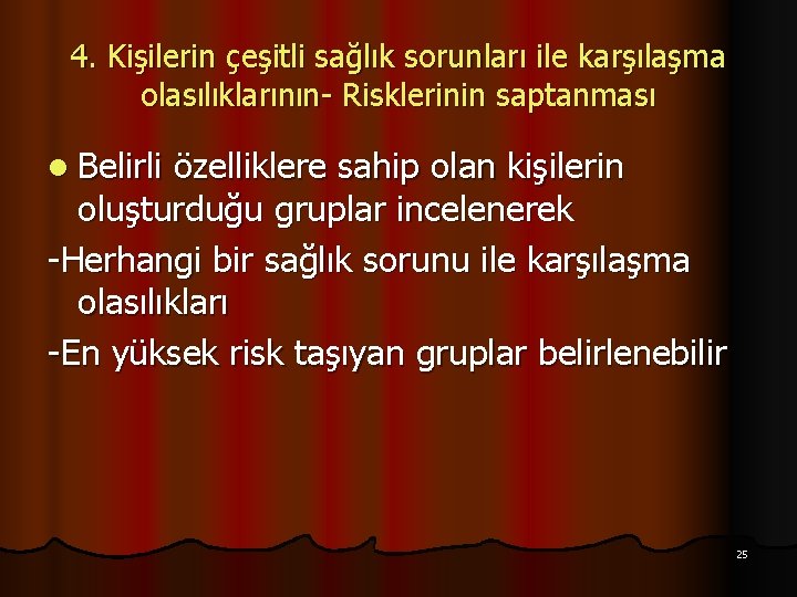 4. Kişilerin çeşitli sağlık sorunları ile karşılaşma olasılıklarının- Risklerinin saptanması l Belirli özelliklere sahip