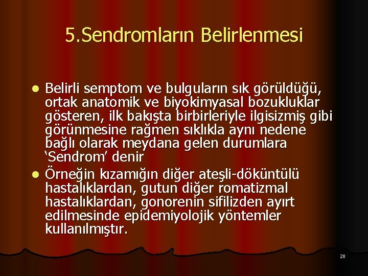 5. Sendromların Belirlenmesi Belirli semptom ve bulguların sık görüldüğü, ortak anatomik ve biyokimyasal bozukluklar