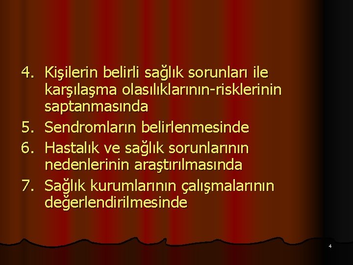 4. Kişilerin belirli sağlık sorunları ile karşılaşma olasılıklarının-risklerinin saptanmasında 5. Sendromların belirlenmesinde 6. Hastalık