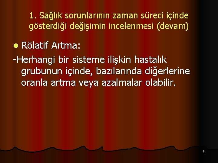 1. Sağlık sorunlarının zaman süreci içinde gösterdiği değişimin incelenmesi (devam) l Rölatif Artma: -Herhangi