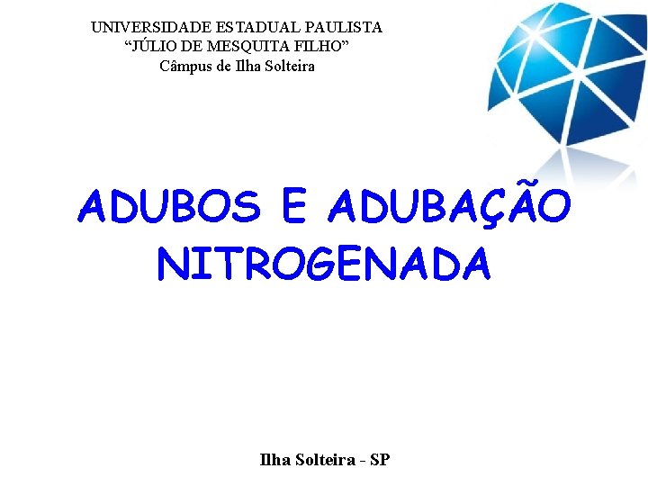 UNIVERSIDADE ESTADUAL PAULISTA “JÚLIO DE MESQUITA FILHO” Câmpus de Ilha Solteira ADUBOS E ADUBAÇÃO