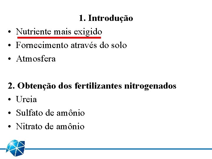 1. Introdução • Nutriente mais exigido • Fornecimento através do solo • Atmosfera 2.