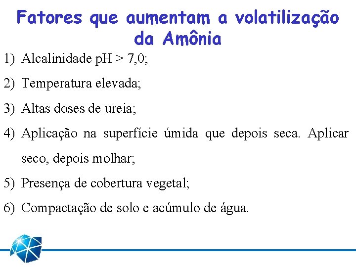 Fatores que aumentam a volatilização da Amônia 1) Alcalinidade p. H > 7, 0;