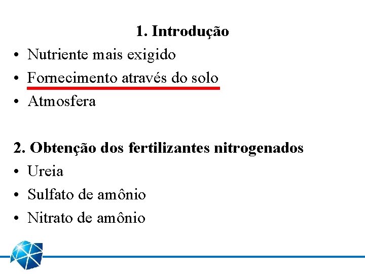 1. Introdução • Nutriente mais exigido • Fornecimento através do solo • Atmosfera 2.