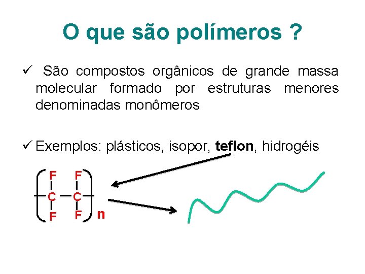 O que são polímeros ? ü São compostos orgânicos de grande massa molecular formado
