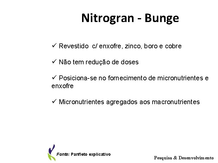 Nitrogran - Bunge ü Revestido c/ enxofre, zinco, boro e cobre ü Não tem