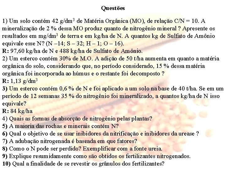 Questões 1) Um solo contém 42 g/dm 3 de Matéria Orgânica (MO), de relação