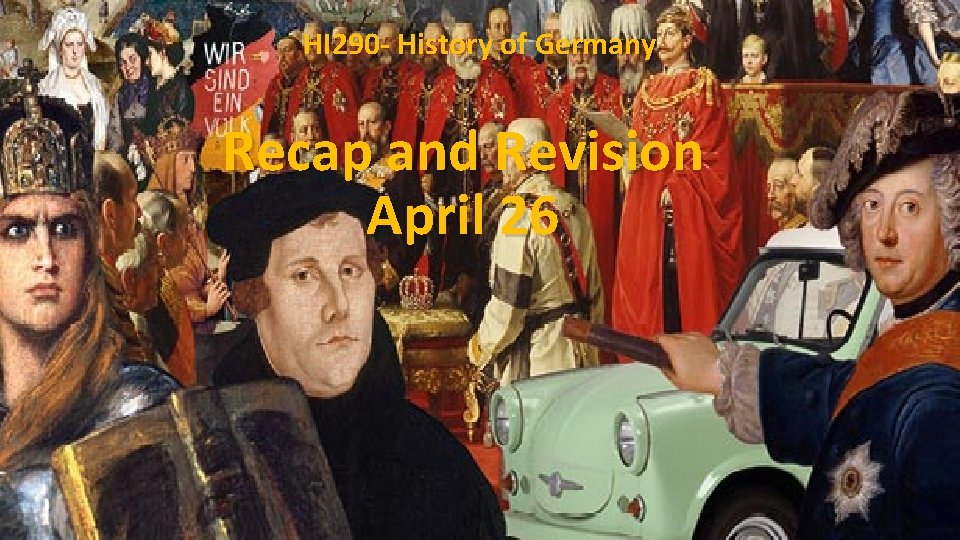 HI 290 - History of Germany Recap and Revision April 26 