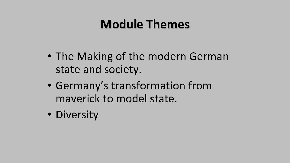 Module Themes • The Making of the modern German state and society. • Germany’s