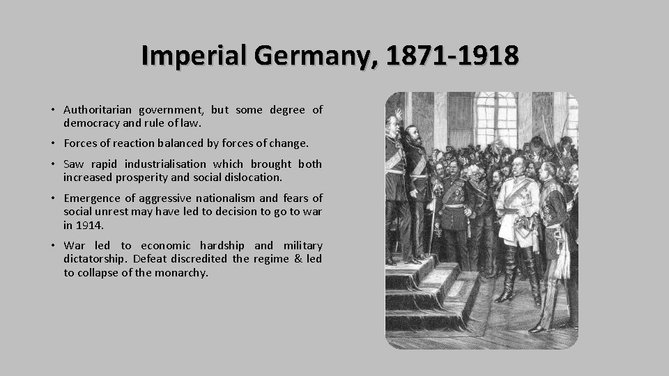 Imperial Germany, 1871 -1918 • Authoritarian government, but some degree of democracy and rule