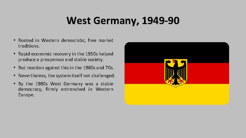 West Germany, 1949 -90 • Rooted in Western democratic, free market traditions. • Rapid