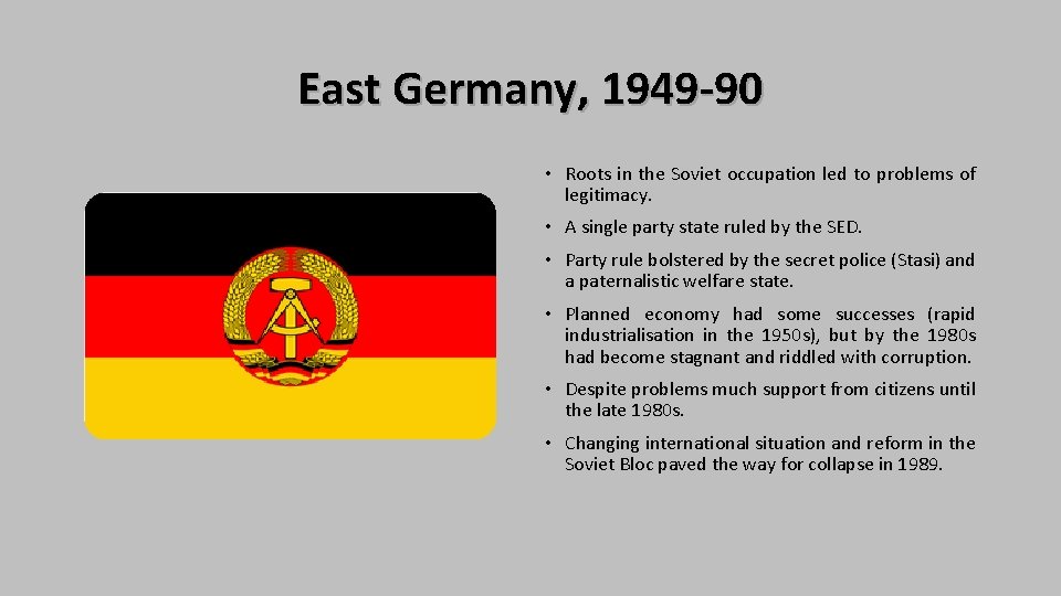 East Germany, 1949 -90 • Roots in the Soviet occupation led to problems of