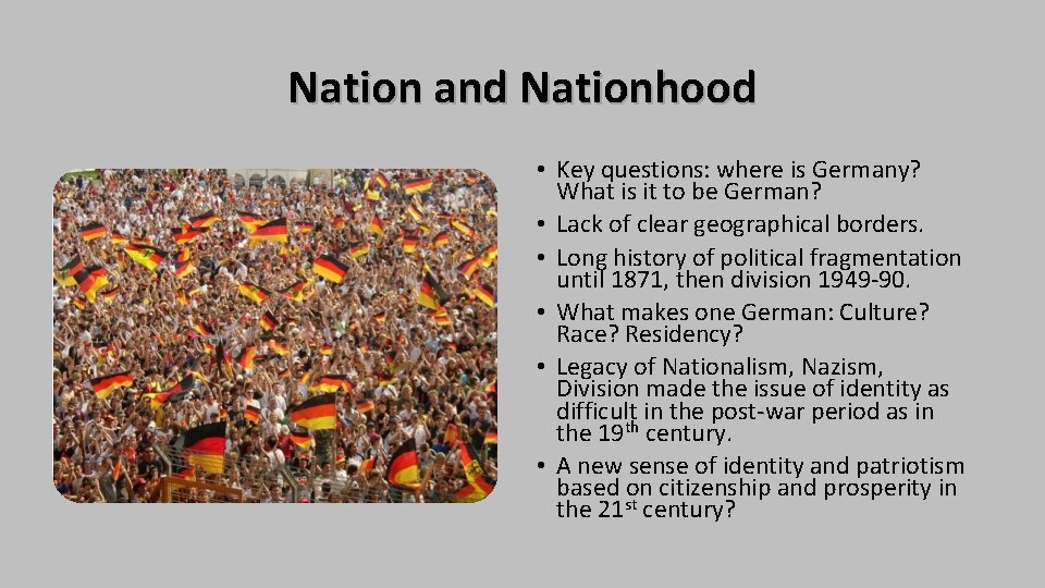 Nation and Nationhood • Key questions: where is Germany? What is it to be