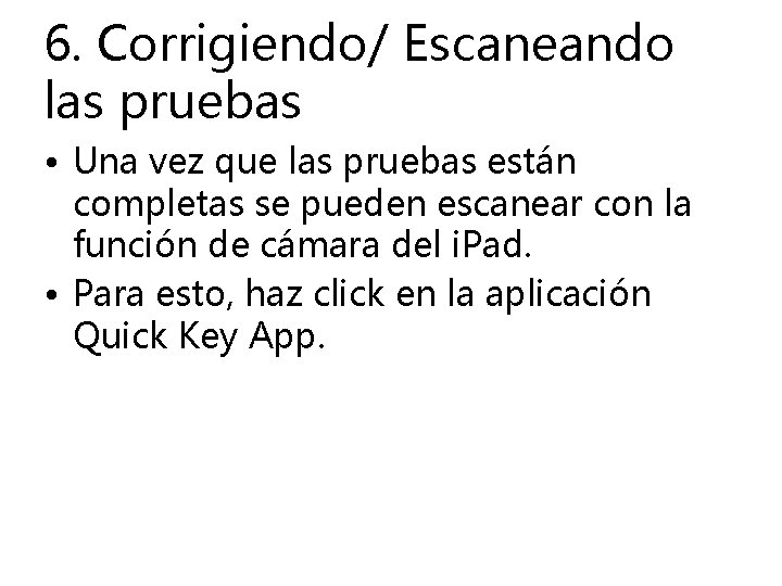 6. Corrigiendo/ Escaneando las pruebas • Una vez que las pruebas están completas se