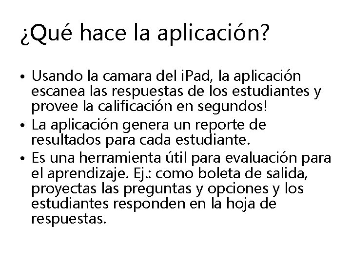 ¿Qué hace la aplicación? • Usando la camara del i. Pad, la aplicación escanea