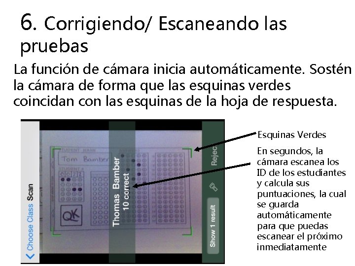 6. Corrigiendo/ Escaneando las pruebas La función de cámara inicia automáticamente. Sostén la cámara