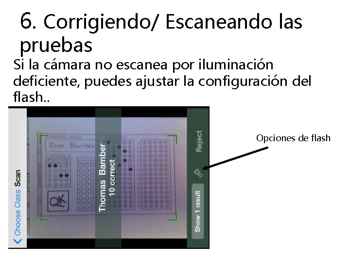 6. Corrigiendo/ Escaneando las pruebas Si la cámara no escanea por iluminación deficiente, puedes