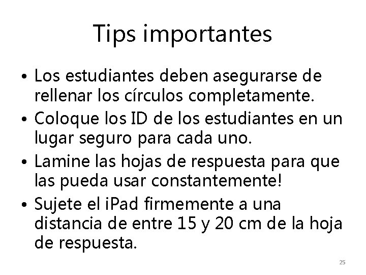 Tips importantes • Los estudiantes deben asegurarse de rellenar los círculos completamente. • Coloque