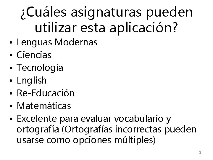 ¿Cuáles asignaturas pueden utilizar esta aplicación? • • Lenguas Modernas Ciencias Tecnología English Re-Educación