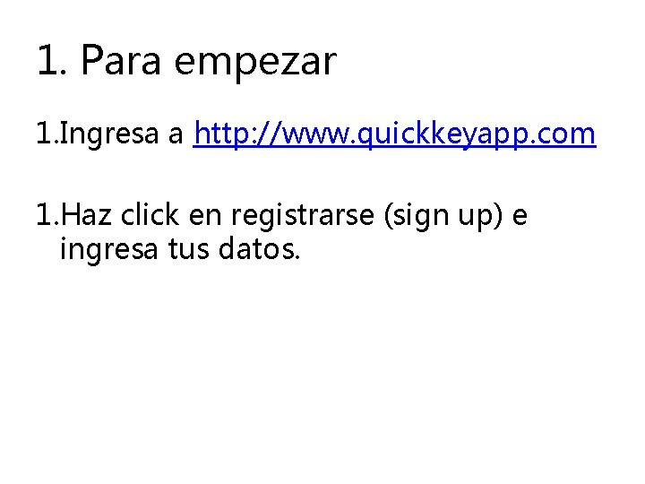 1. Para empezar 1. Ingresa a http: //www. quickkeyapp. com 1. Haz click en