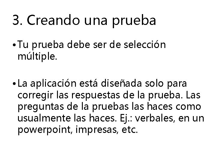 3. Creando una prueba • Tu prueba debe ser de selección múltiple. • La